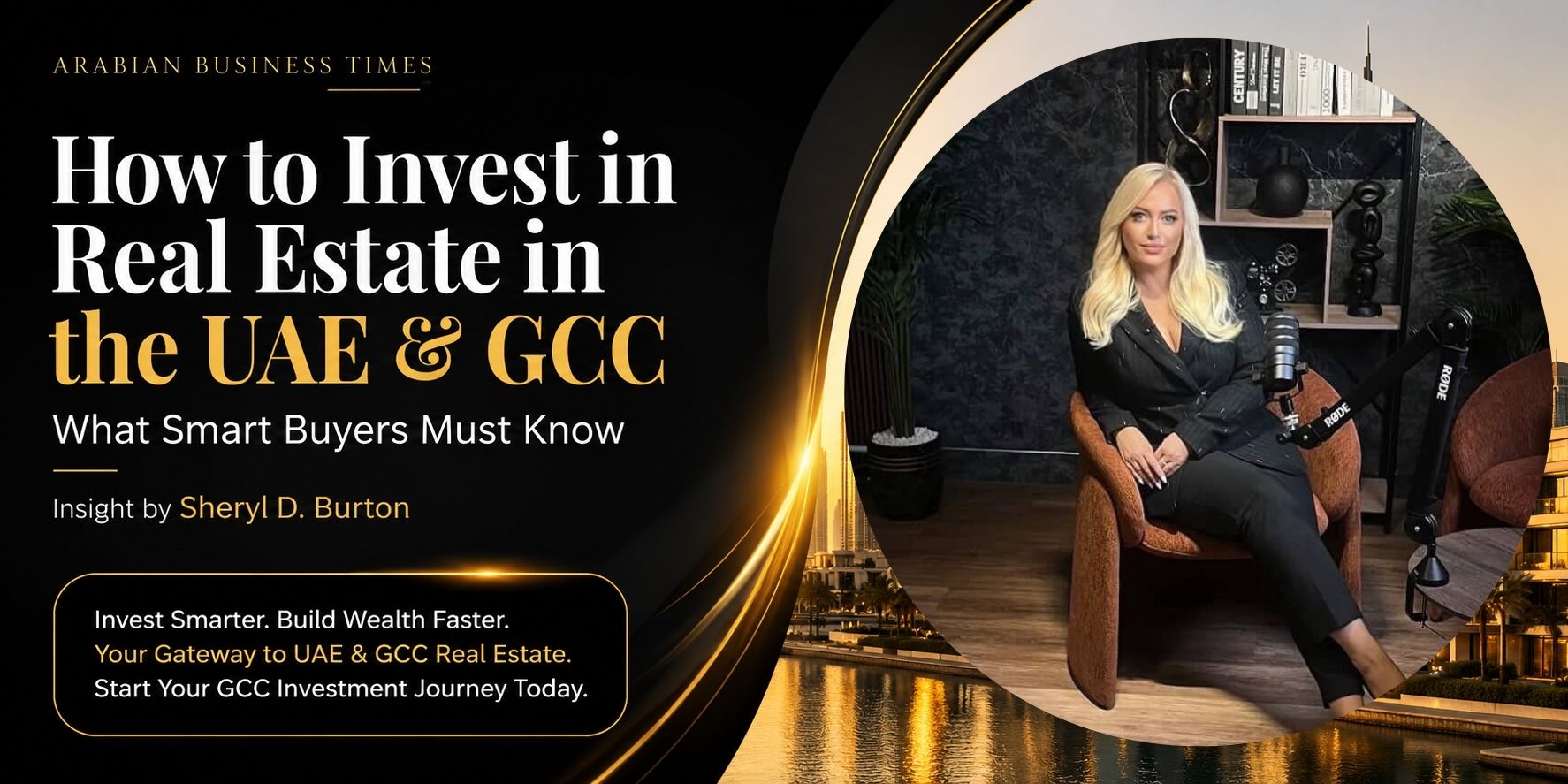How to Invest in Real Estate in the UAE and GCC What Smart Buyers Must Know - Insight by Sheryl D. Burton