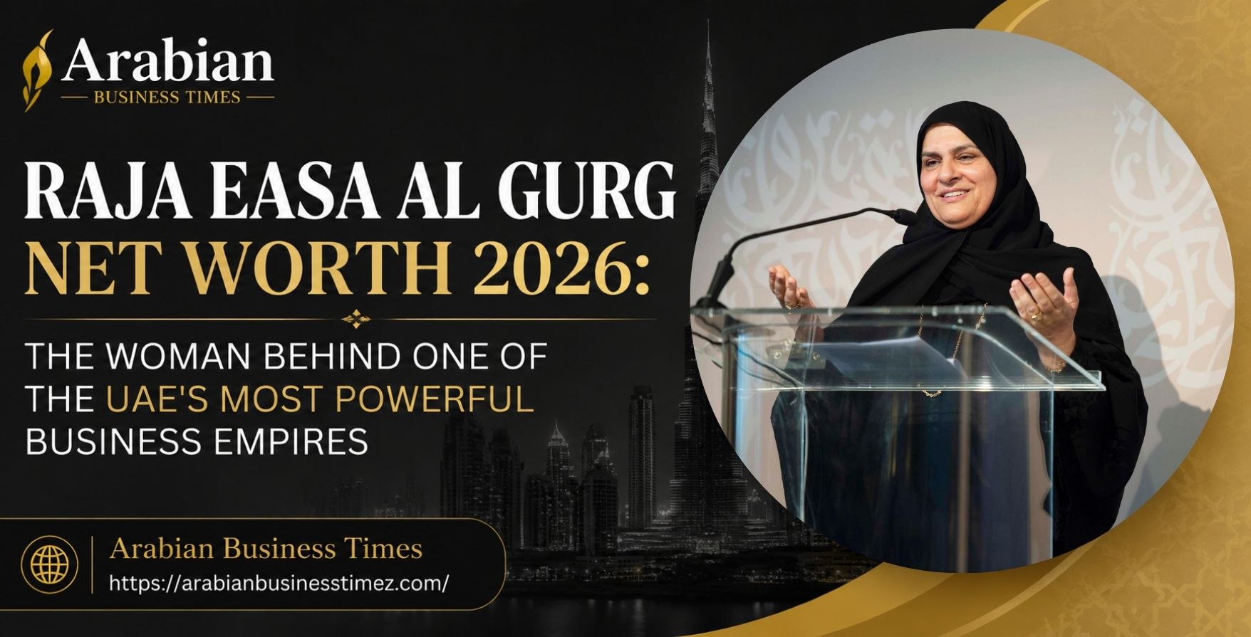 Raja Easa Al Gurg Net Worth 2026 The Woman Behind One of the UAE's Most Powerful Business Empires