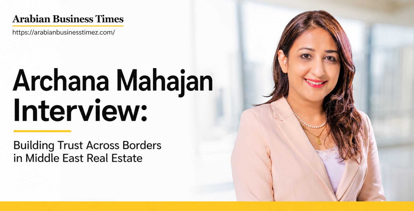 Archana Mahajan Interview Building Trust Across Borders in Middle East Real Estate