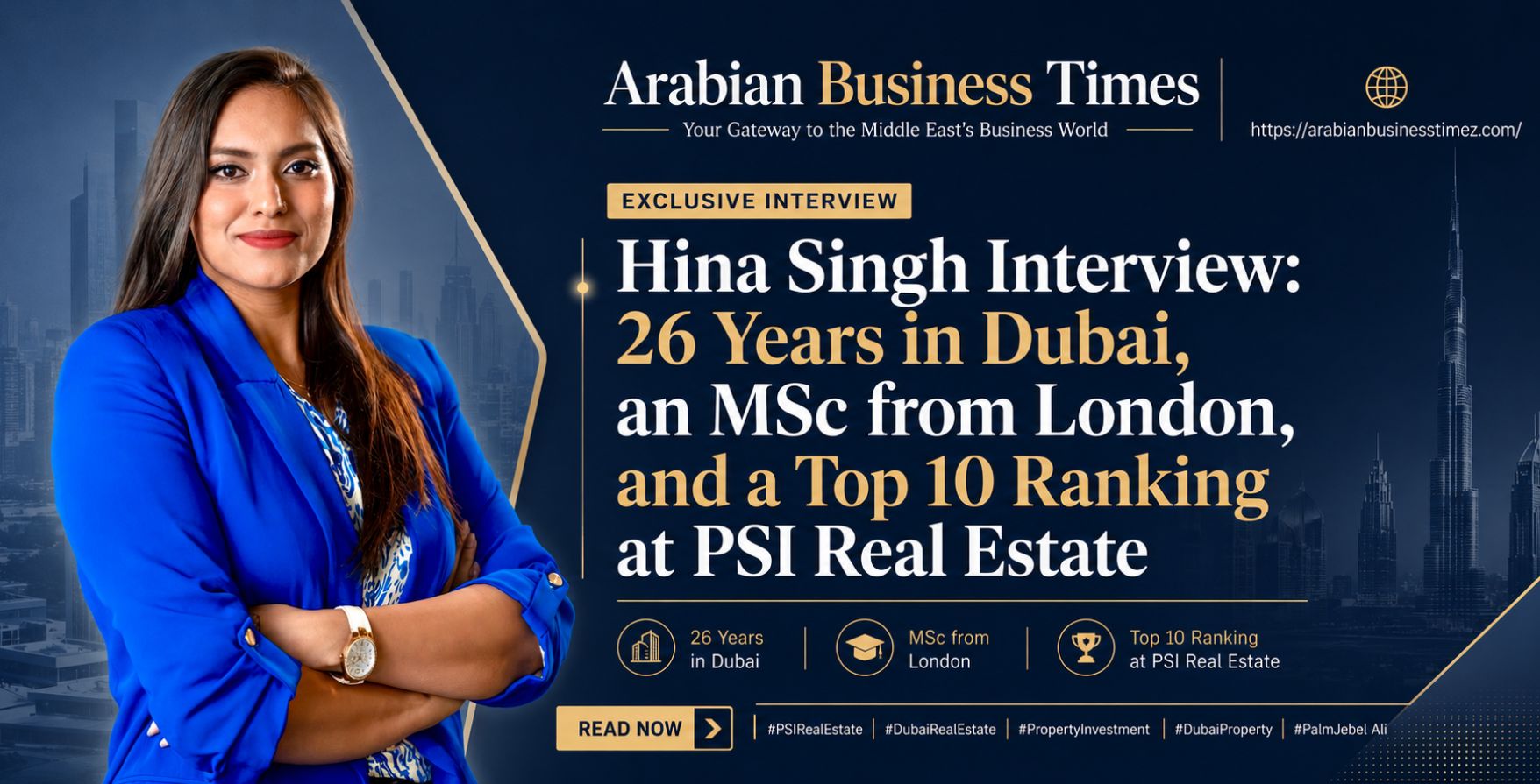 Hina Singh Interview 26 Years in Dubai, an MSc from London, and a Top 10 Ranking at PSI Real Estate