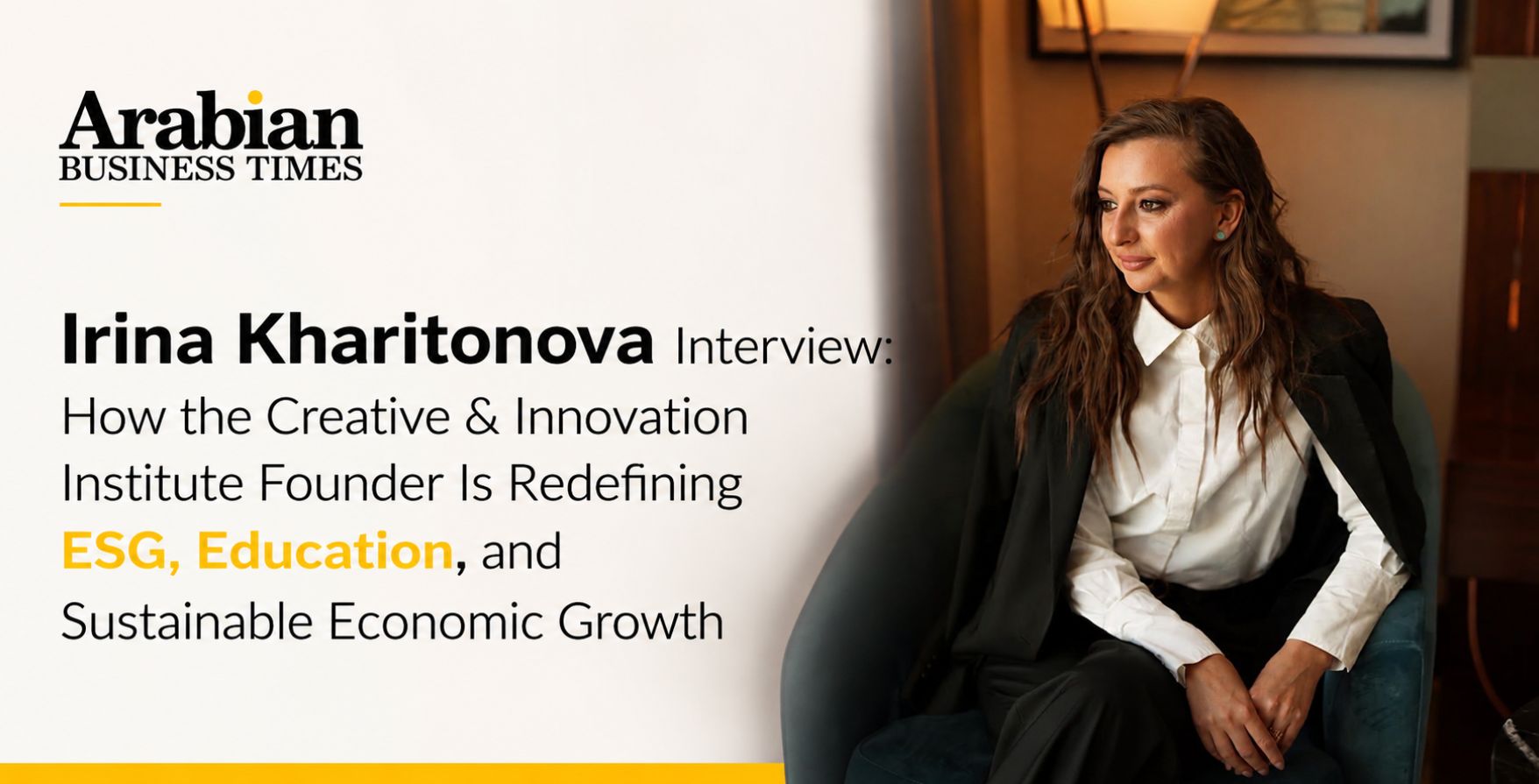 Irina Kharitonova Interview: How the Creative & Innovation Institute Founder Is Redefining ESG, Education, and Sustainable Economic Growth 2 Irina Kharitonova How the Creative & Innovation Institute Founder Is Redefining ESG, Education, and Sustainable Economic Growth