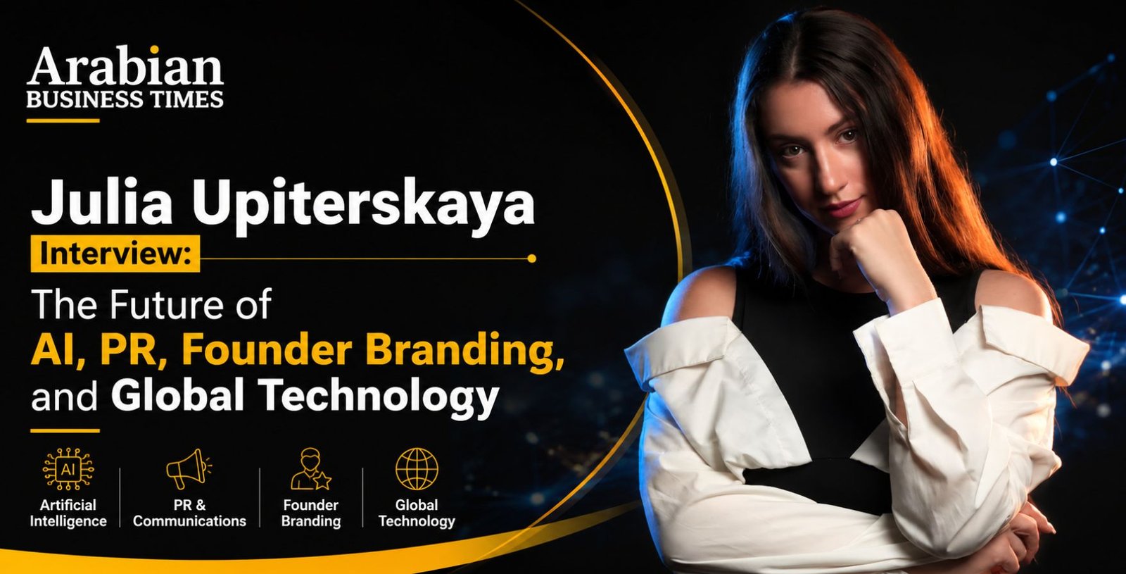 Julia Upiterskaya Interview The Future of AI, PR, Founder Branding, and Global Technology