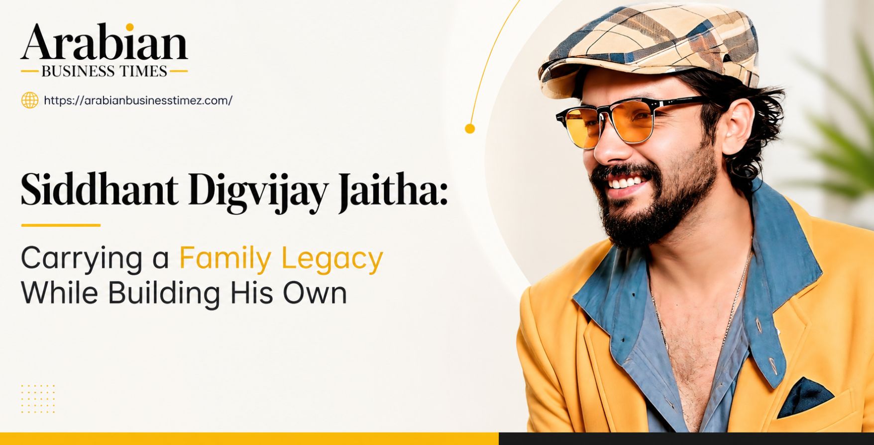 Siddhant Digvijay Jaitha Carrying a Family Legacy While Building His Own