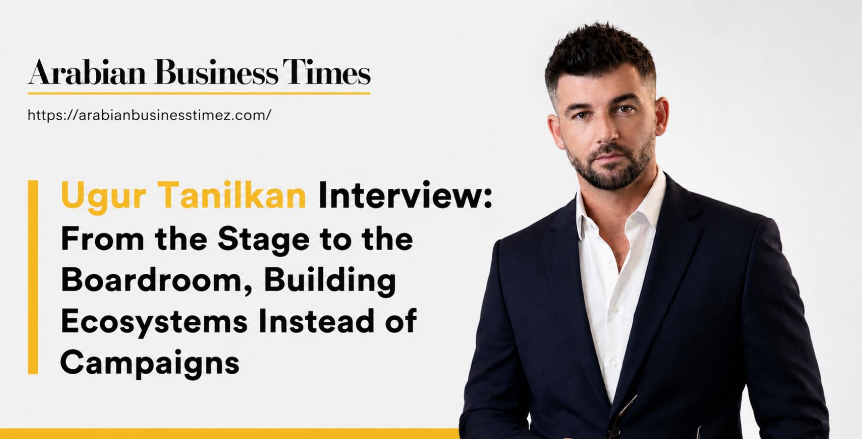 Ugur Tanilkan Interview From the Stage to the Boardroom Building Ecosystems Instead of Campaigns
