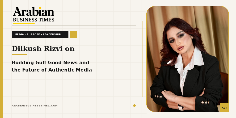Dilkush Rizvi on Building Gulf Good News and the Future of Authentic Media