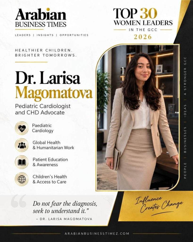 Top 30 Visionary Women Leaders Shaping Business in the GCC in 2026 7 Dr. Larisa Magomatova — Pediatric Cardiologist and CHD Advocate