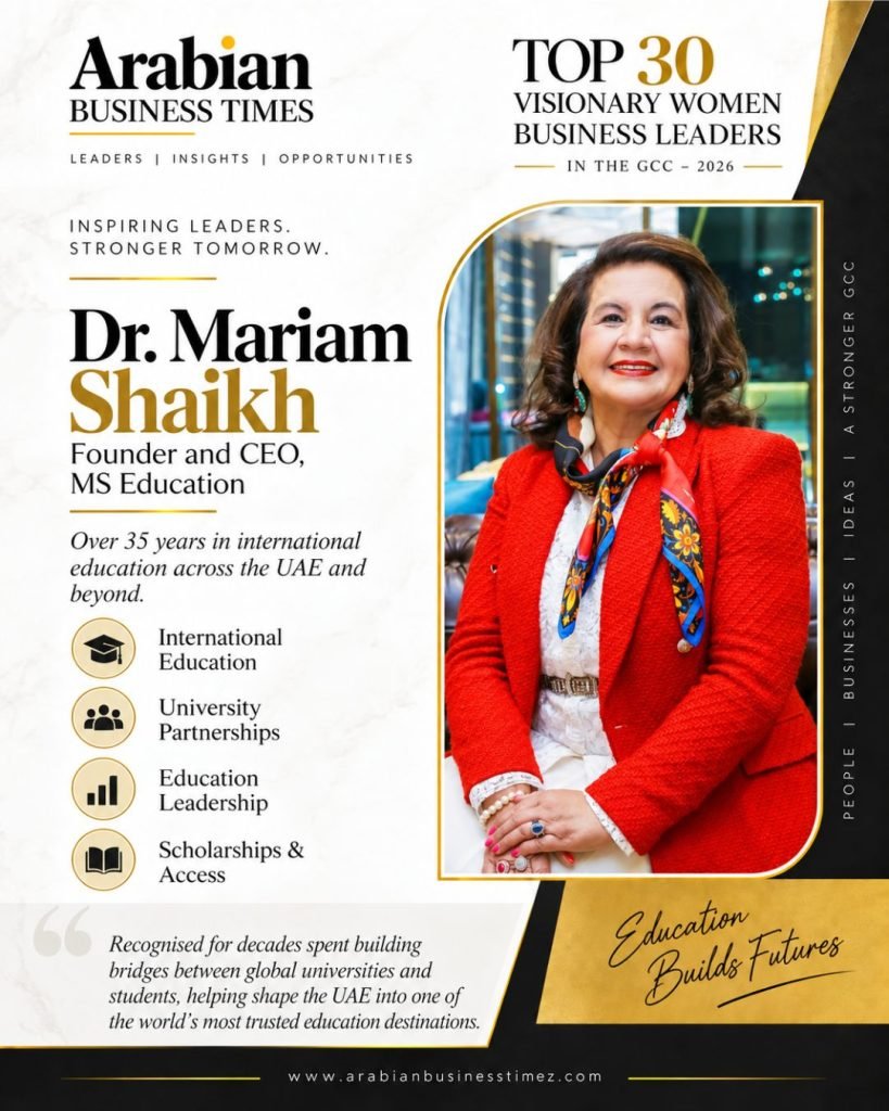 Top 30 Visionary Women Leaders Shaping Business in the GCC in 2026 5 Dr. Mariam Shaikh — Founder and CEO MS Education