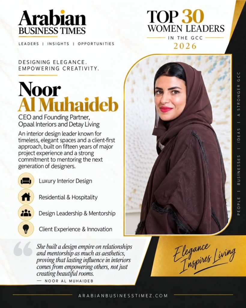 Noor Al Muhaideb — CEO and Founding Partner Opaal Interiors and Detay Living